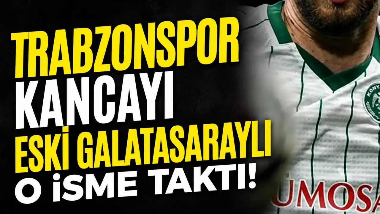 Trabzonspor kancayı eski Galatasaraylı o isme taktı!