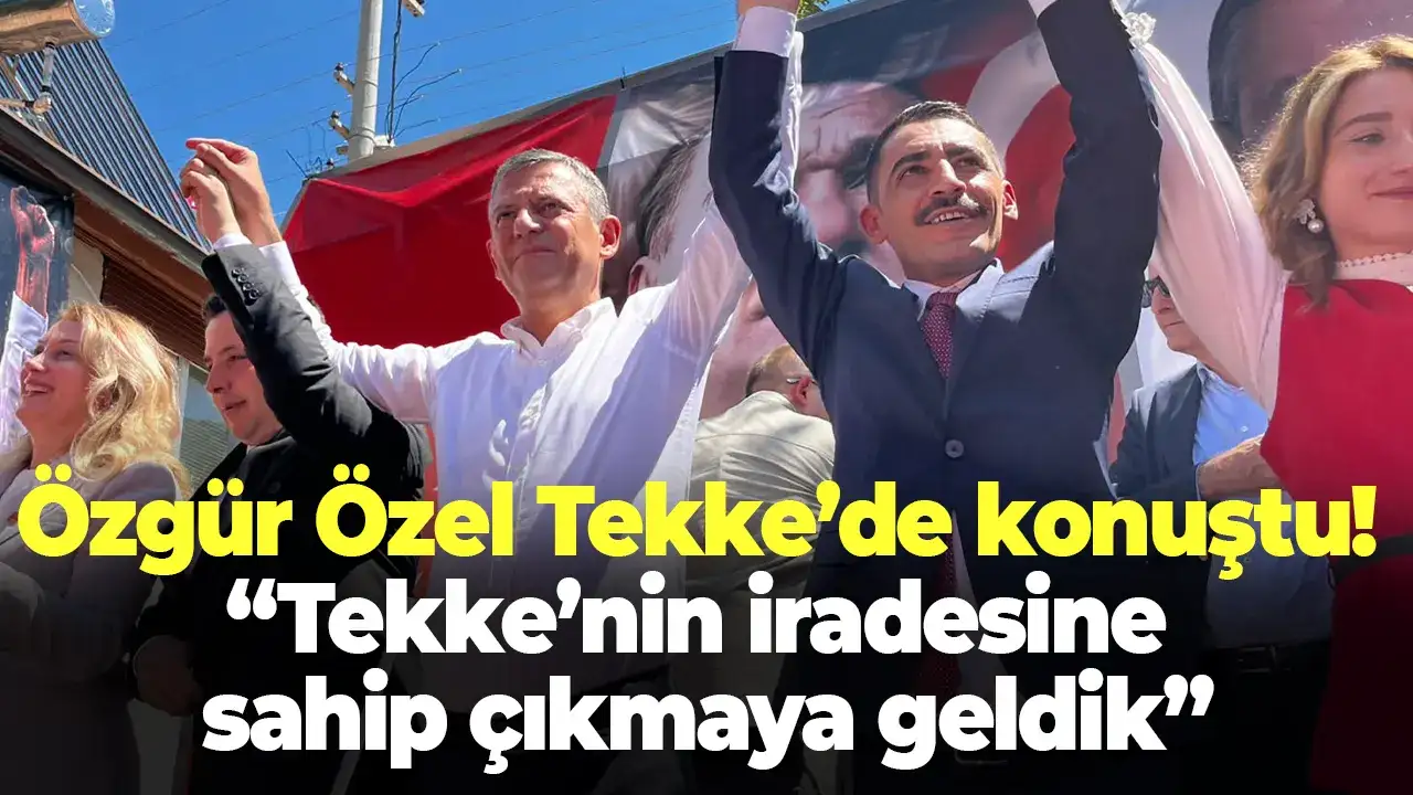 Özgür Özel Tekke’de konuştu: “Tekke’nin iradesine sahip çıkmaya geldik”