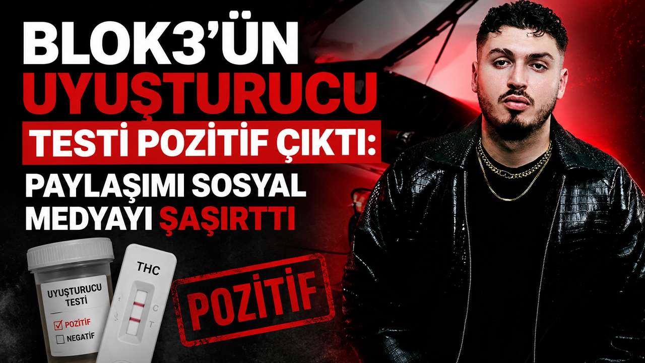 Blok3’ün uyuşturucu testi pozitif çıktı: Paylaşımı sosyal medyayı şaşırttı