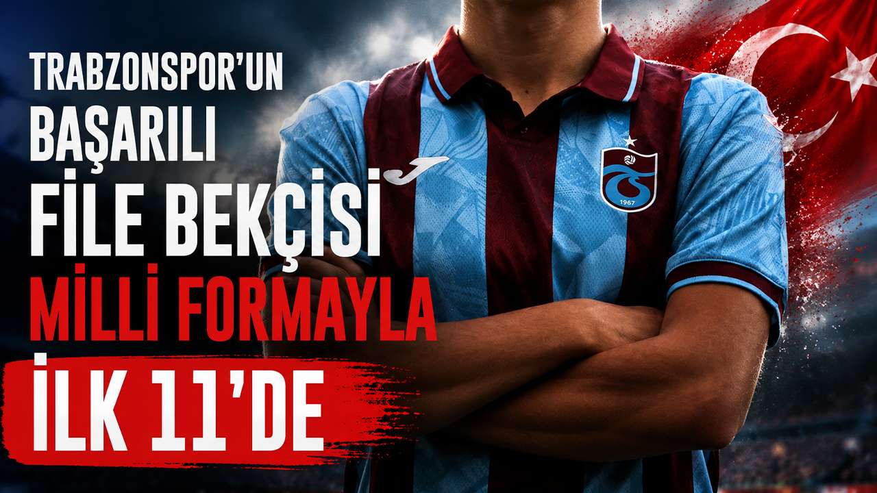 Trabzonspor’un başarılı file bekçisi milli formayla ilk 11’de