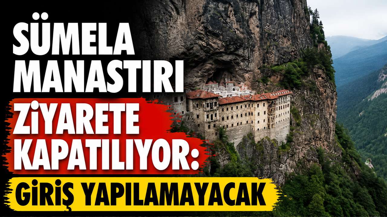 Sümela Manastırı ziyarete kapatılıyor: Giriş yapılamayacak