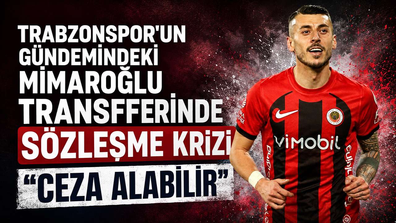 Trabzonspor'un gündemindeki Mimaroğlu transferinde sözleşme krizi ”Ceza alabilir”