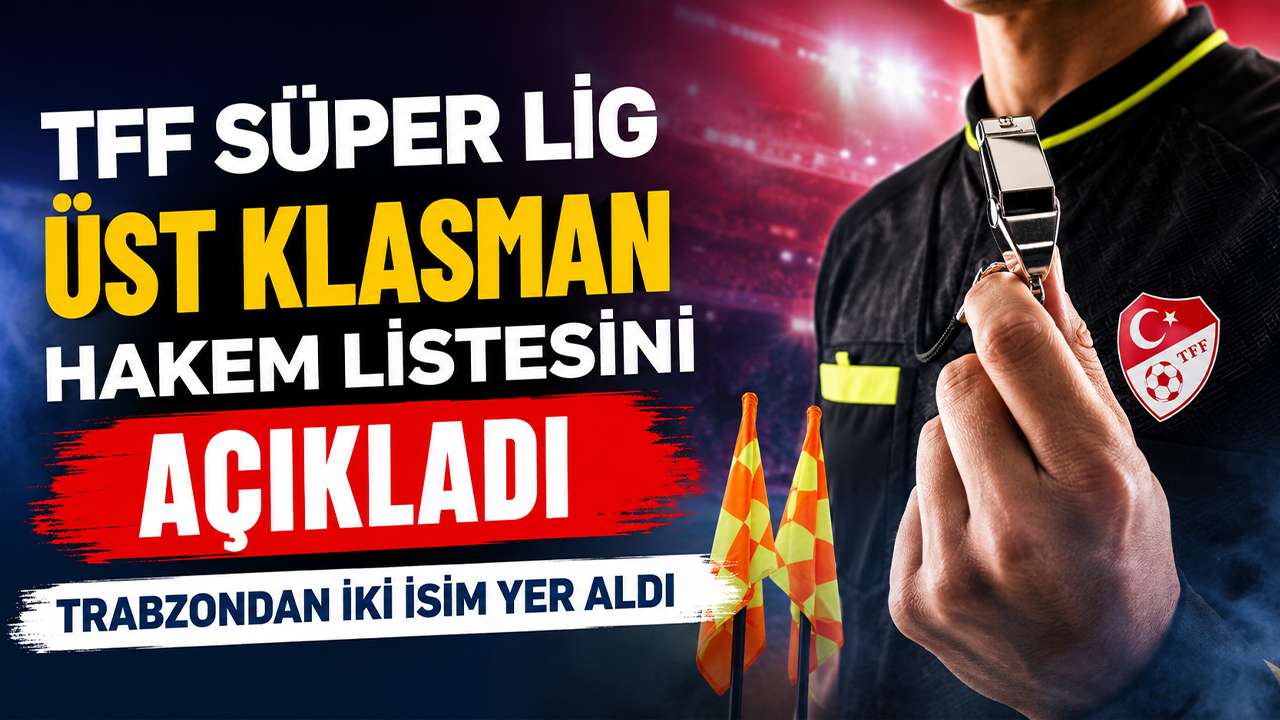 TFF Süper Lig Üst Klasman hakem listesini açıkladı Trabzondan iki isim yer aldı