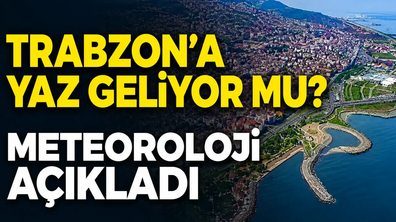 Trabzon'a yaz geliyor mu? Meteoroloji açıkladı