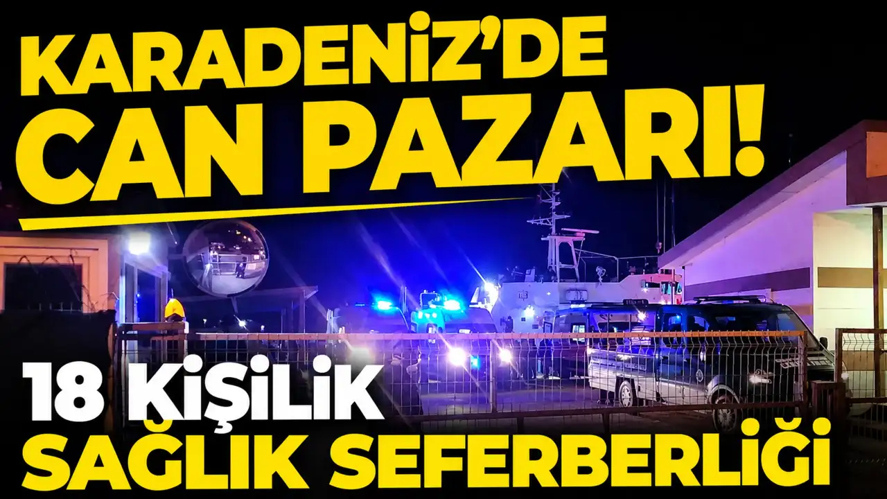 Karadeniz’de can pazarı! 18 kişilik sağlık seferberliği