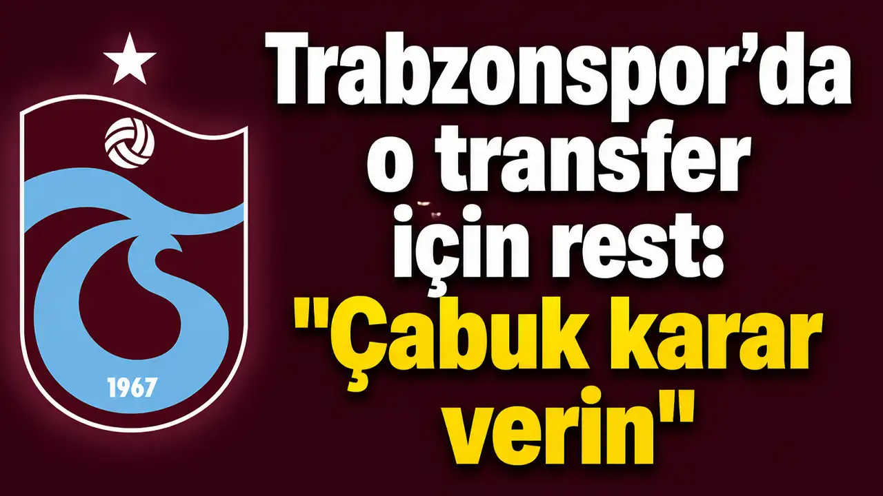 Trabzonspor'da o transfer için rest: 
