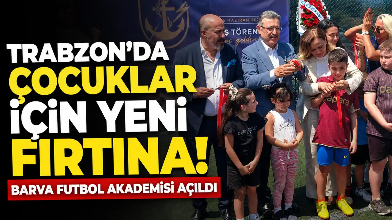 Trabzon’da çocuklar için yeni fırtına: Barva Futbol Akademisi açıldı
