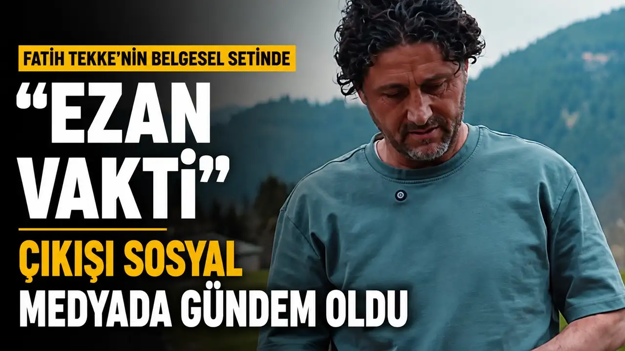 Fatih Tekke'nin belgesel setinde "Ezan vakti" çıkışı sosyal medyada gündem oldu