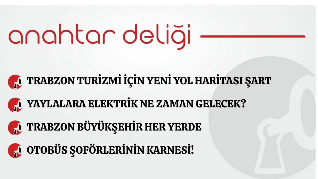 Anahtar Deliği 07.06.2026 - Trabzon turizmi için yeni yol haritası şart!
