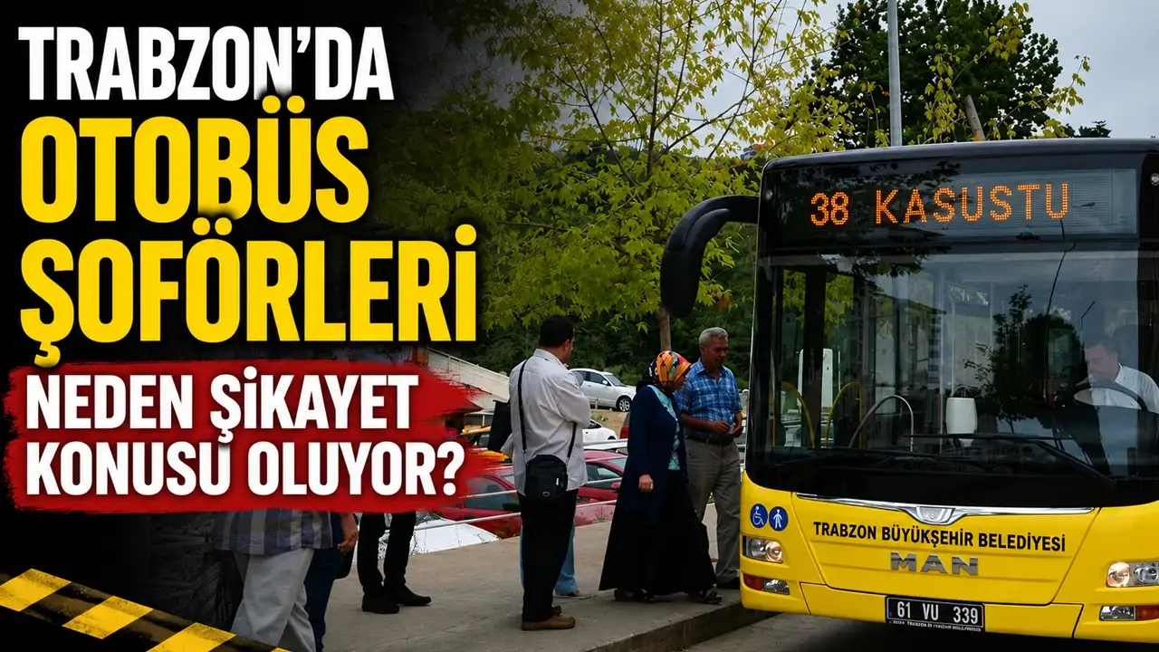 Trabzon'da otobüs şoförleri neden şikayet konusu oluyor?