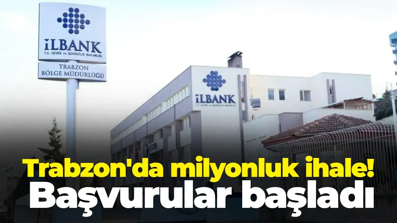 Trabzon'da milyonluk ihale! Başvurular başladı