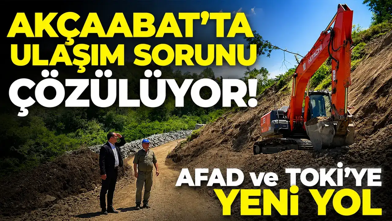 Akçaabat'ta ulaşım sorunu çözülüyor! AFAD ve TOKİ'ye yeni yo