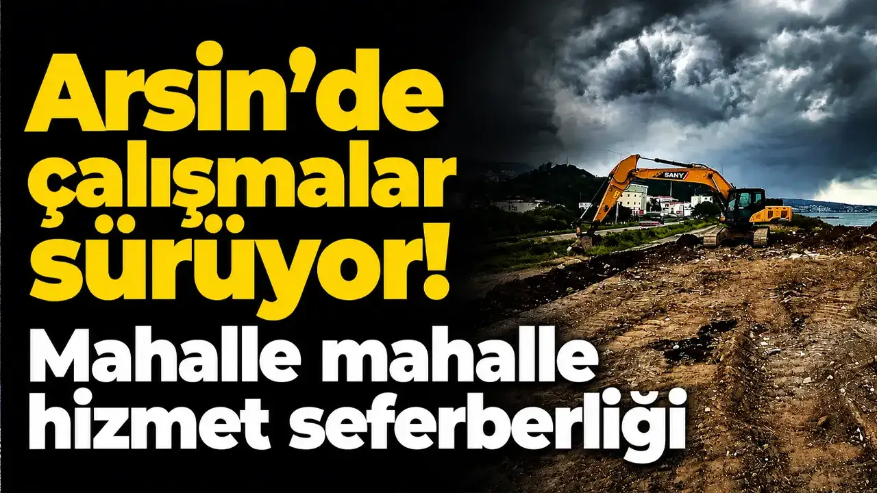 Arsin’de yol ve altyapı çalışmaları sürüyor