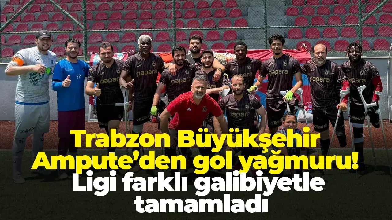 Trabzon Büyükşehir Ampute’den gol yağmuru! Ligi farklı galib