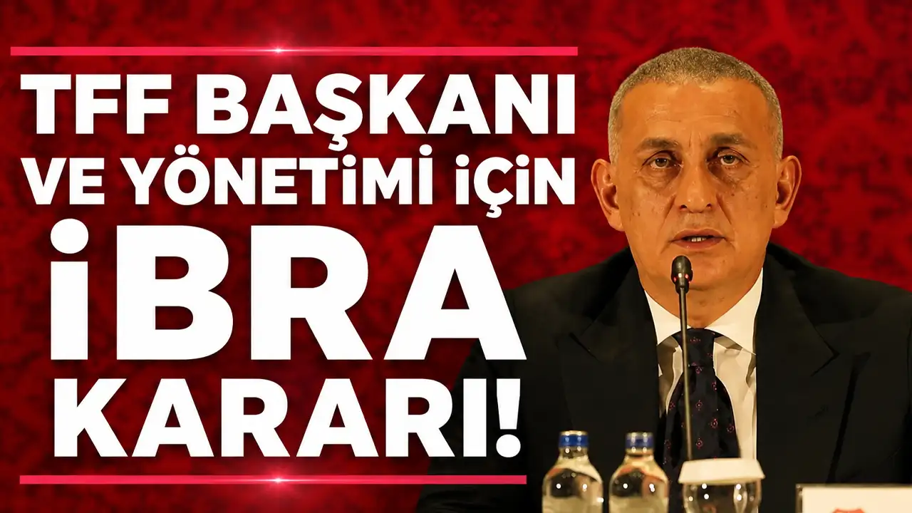 TFF Başkanı ve yönetimi için ibra kararı!