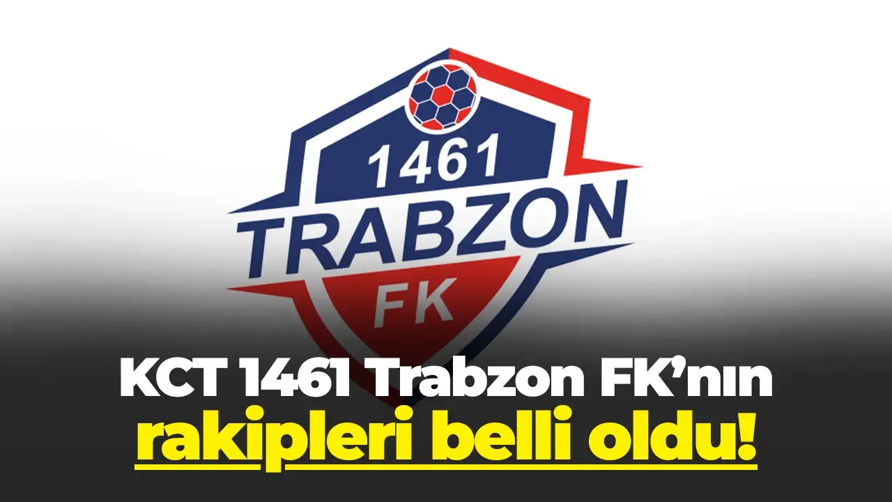 KCT 1461 Trabzon FK'nın grubu belli oldu: İşte rakipleri!