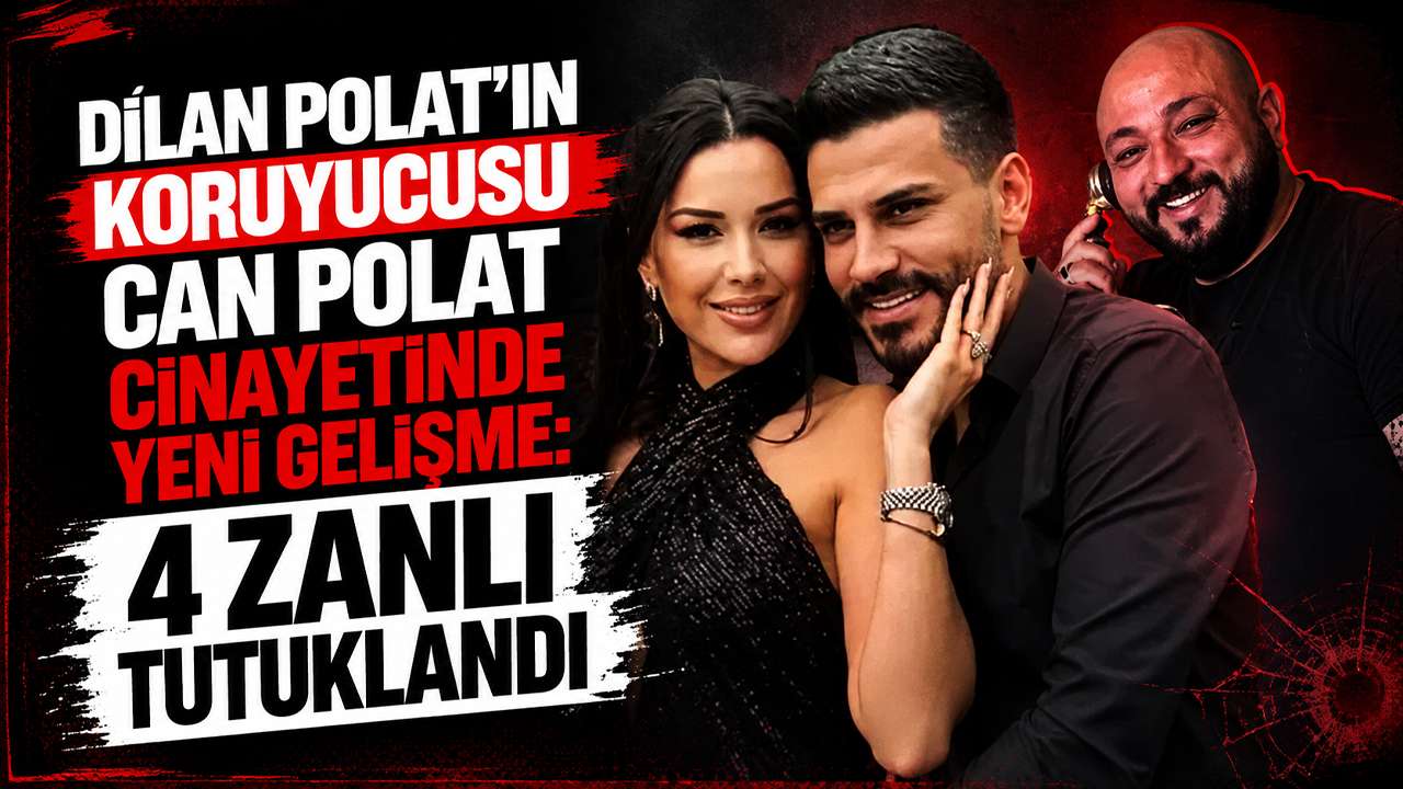 Dilan Polat’ın koruyucusu Can Polat cinayetinde yeni gelişme