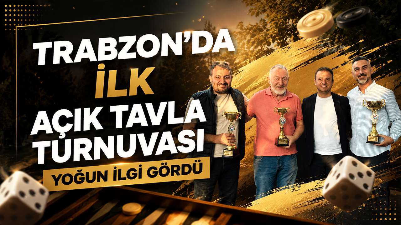Trabzon’da ilk açık tavla turnuvası yoğun ilgi gördü