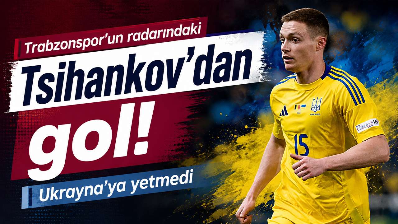 Trabzonspor’un radarındaki Tsihankov’dan gol! Ukrayna’ya yet