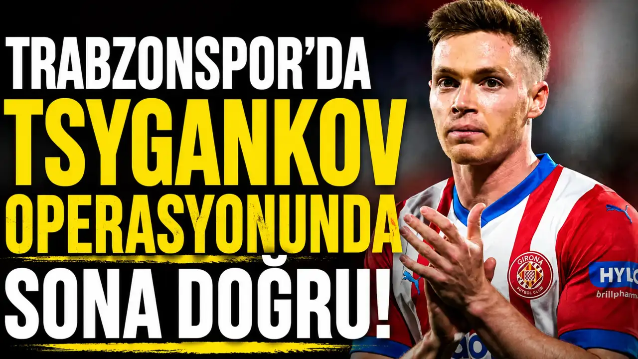 Trabzonspor'da Tsygankov operasyonunda sona doğru