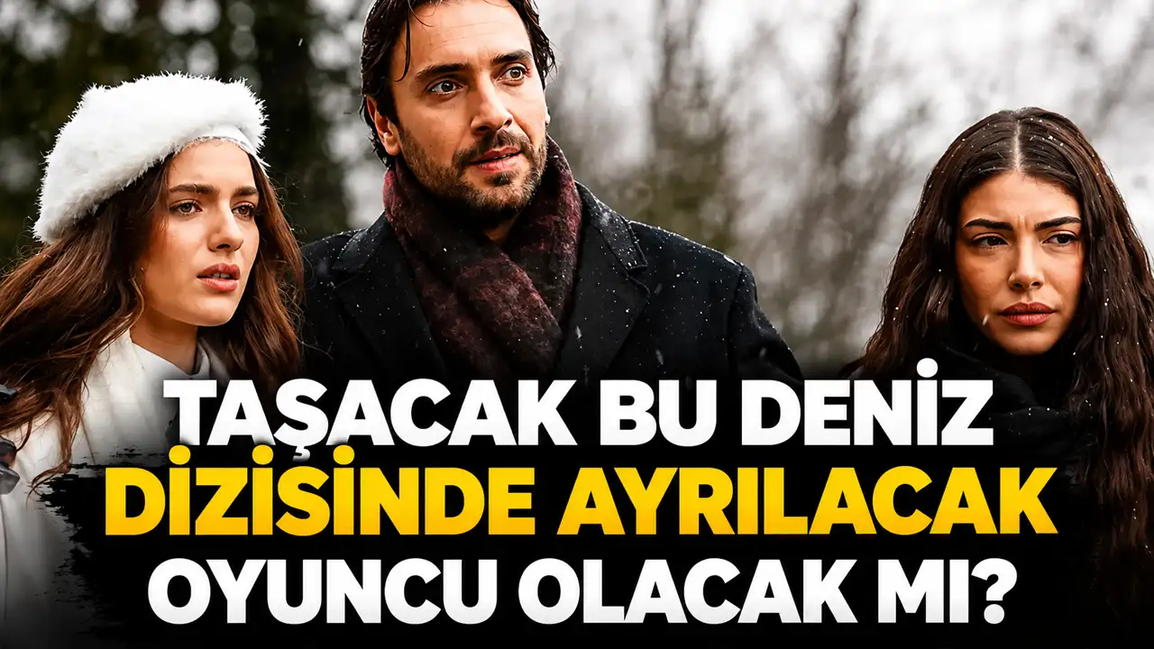 Taşacak Bu Deniz'in sezon finalinin ardından diziden ayrılac
