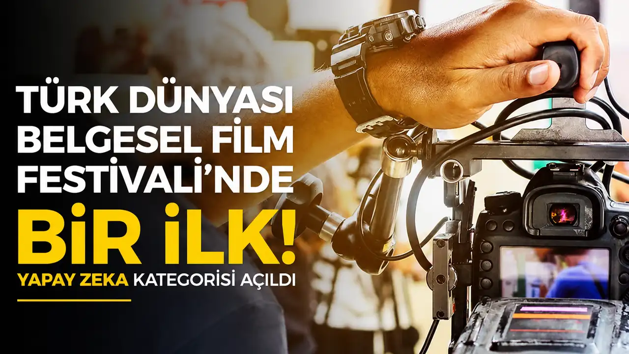 Türk Dünyası Belgesel Film Festivali'nde bir ilk! Yapay zeka kategorisi açıldı