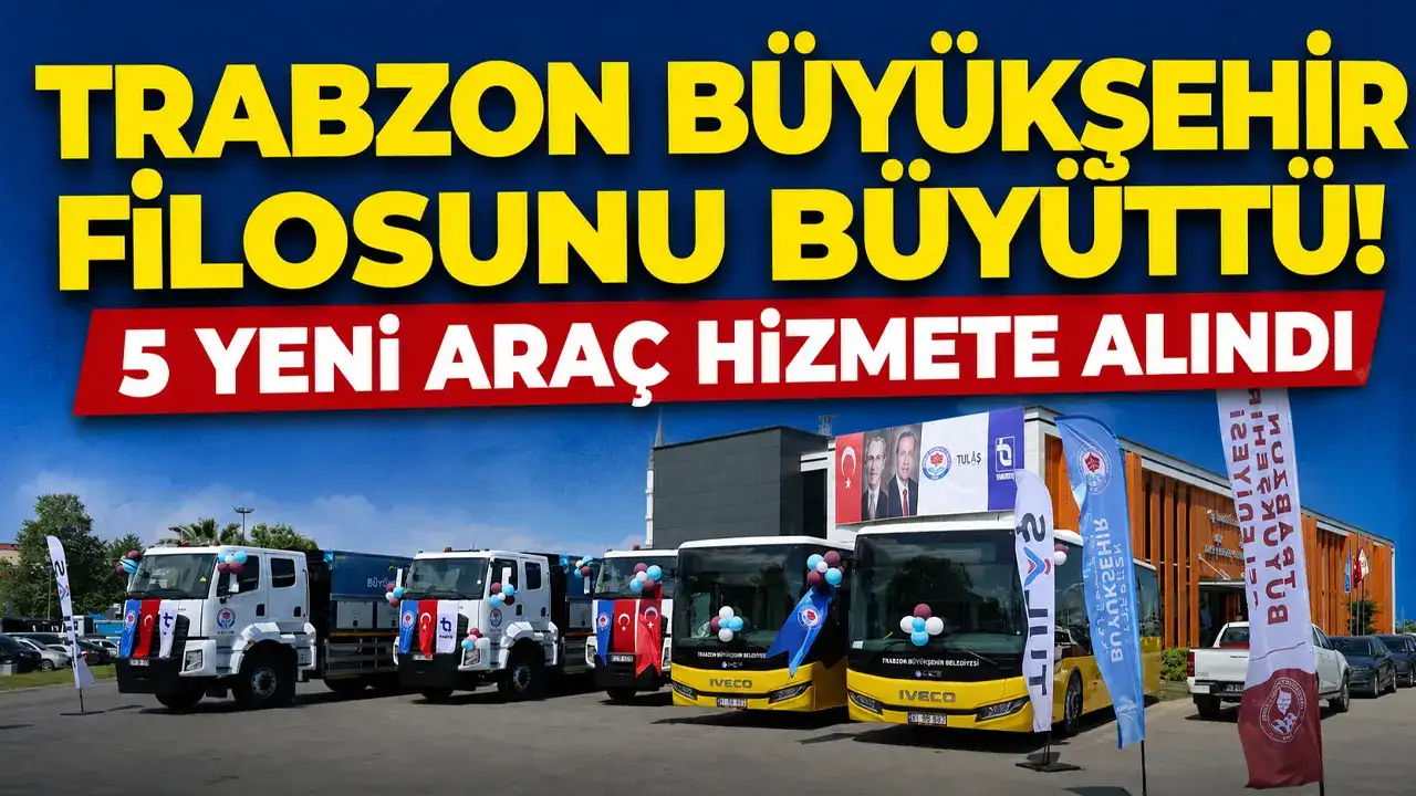 Trabzon Büyükşehir filosunu büyüttü! 5 yeni araç hizmete alı