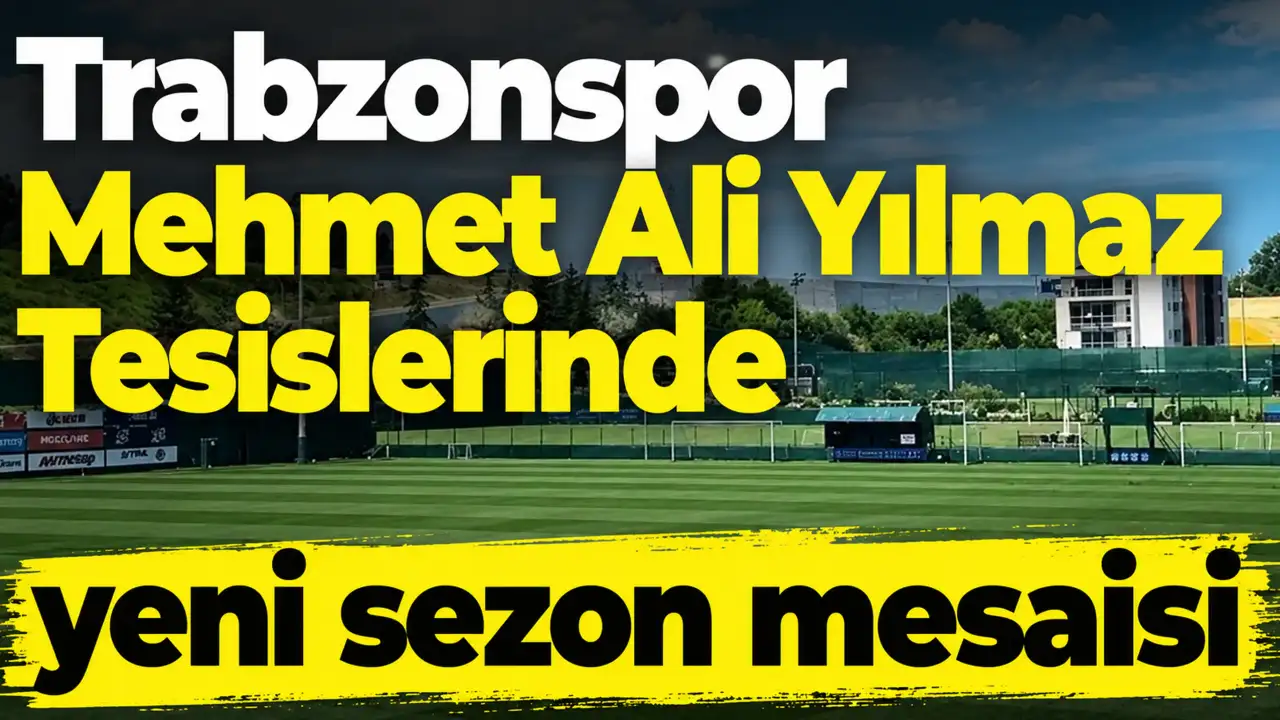 Trabzonspor, Mehmet Ali Yılmaz Tesislerinde yeni sezon mesai