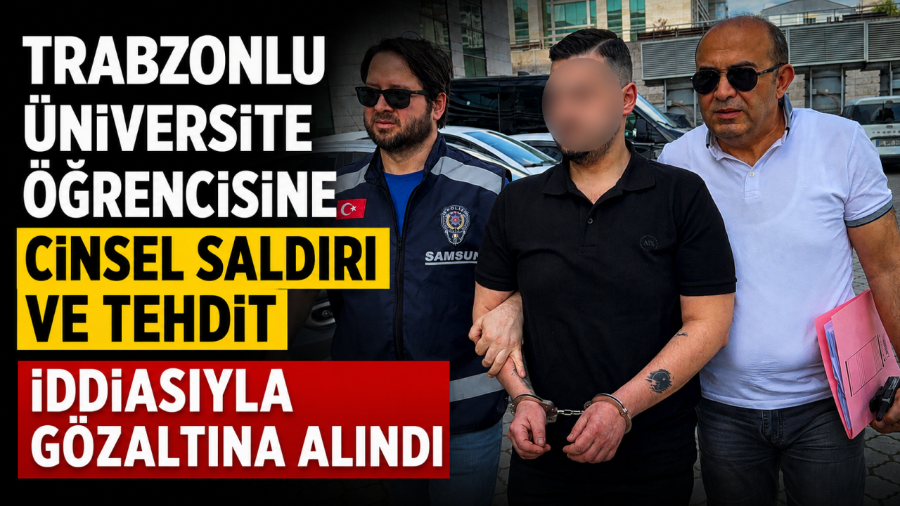 Trabzonlu üniversite öğrencisine cinsel saldırı ve tehdit id