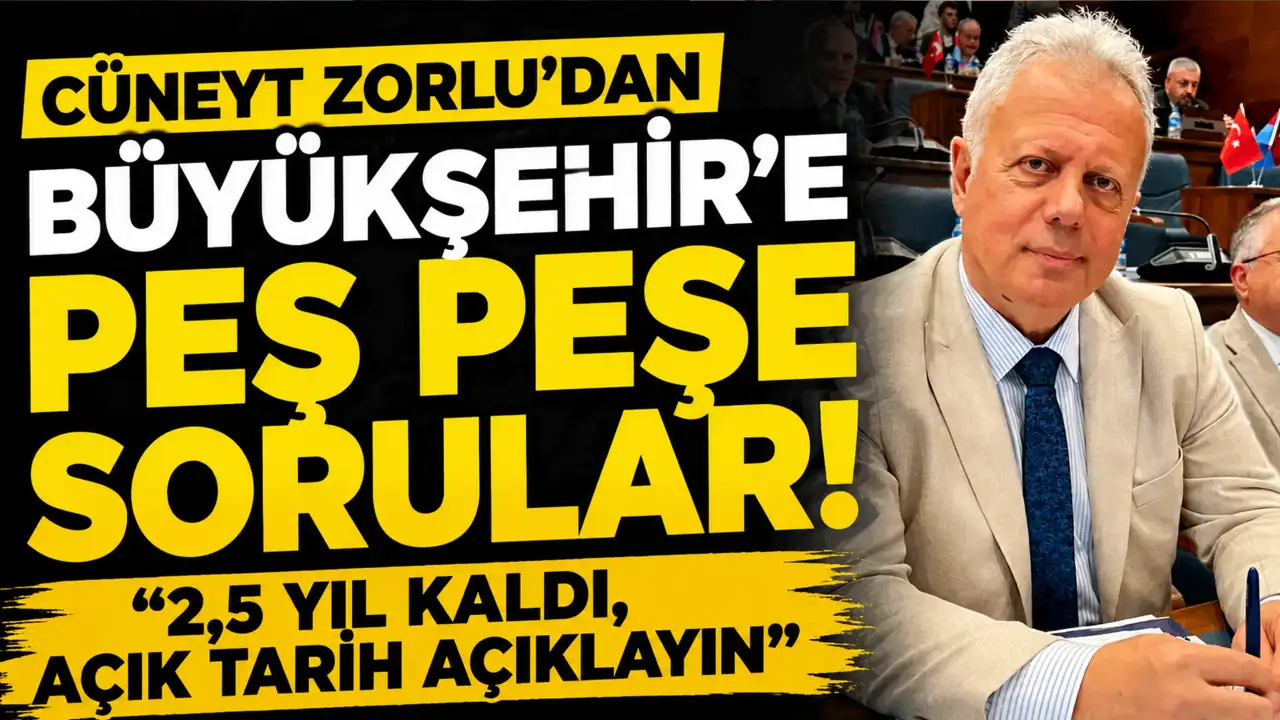 Cüneyit Zorlu’dan Büyükşehir’e peş peşe sorular: "2,5 yıl ka