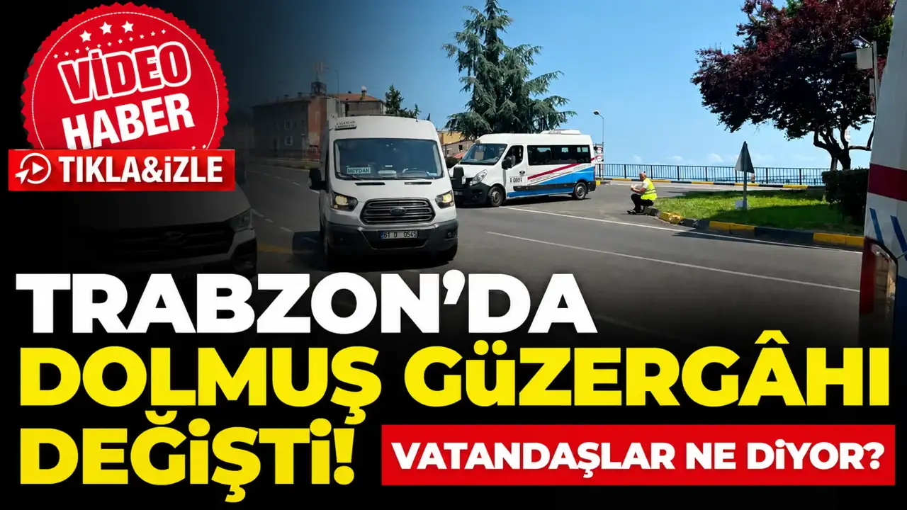 Trabzon’da dolmuş güzergâhı değişti! Vatandaşlar ne diyor?