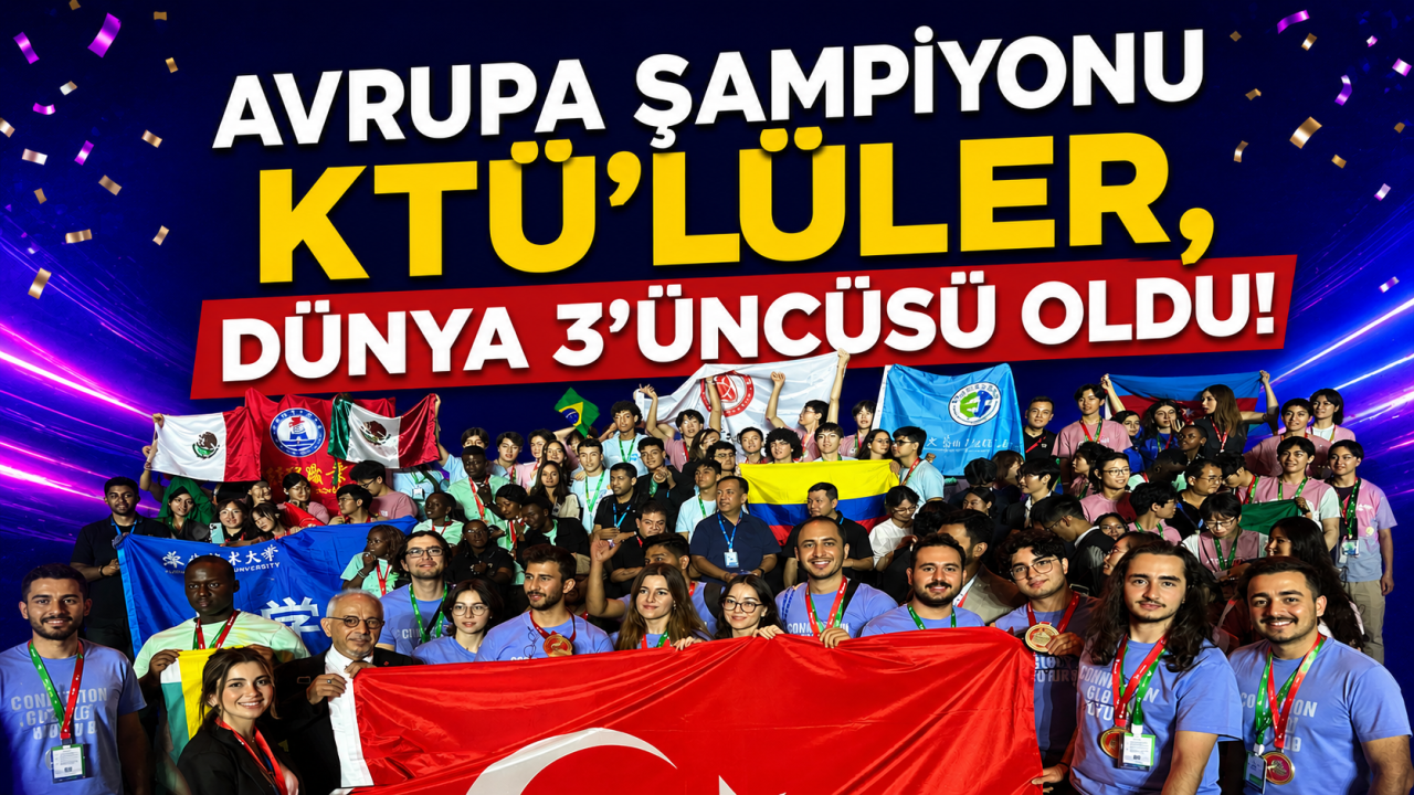 Avrupa Şampiyonu KTÜ’lüler, Dünya 3'üncüsü Oldu!