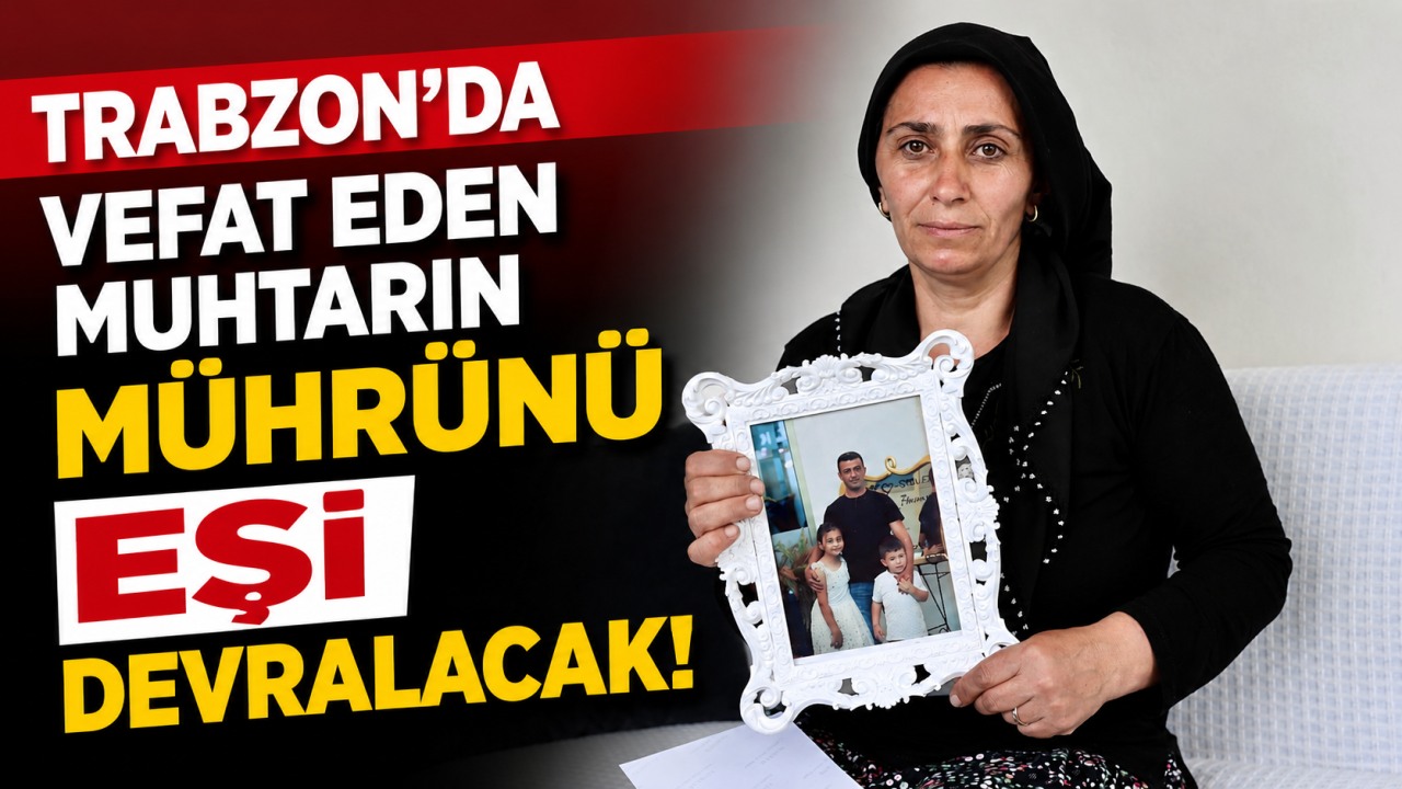 Trabzon'da vefat eden muhtarın mührünü eşi devrala