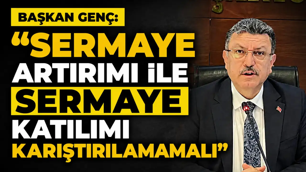 Genç: “Sermaye artırımı ile sermaye katılımı karış