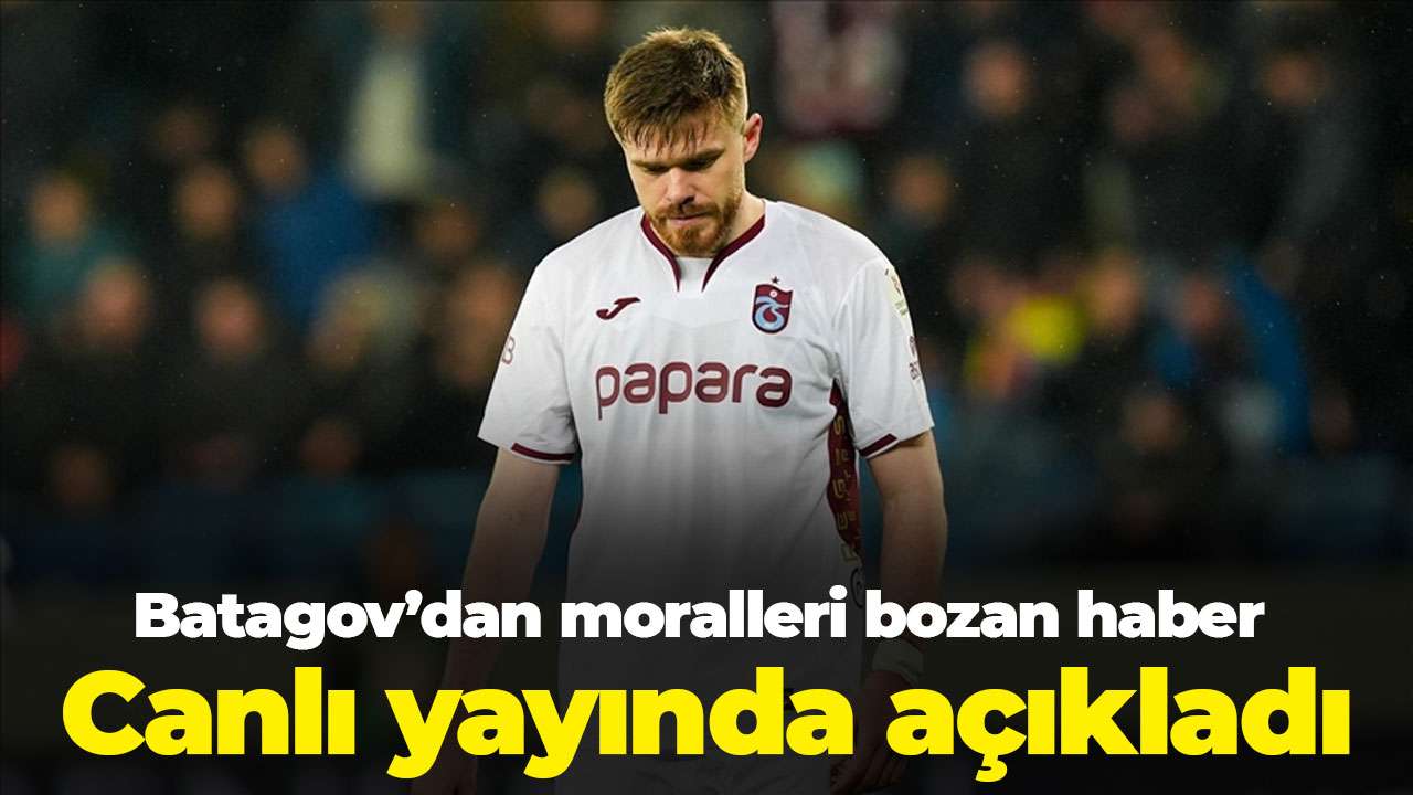 Batagov’dan moralleri bozan haber: Canlı yayında a