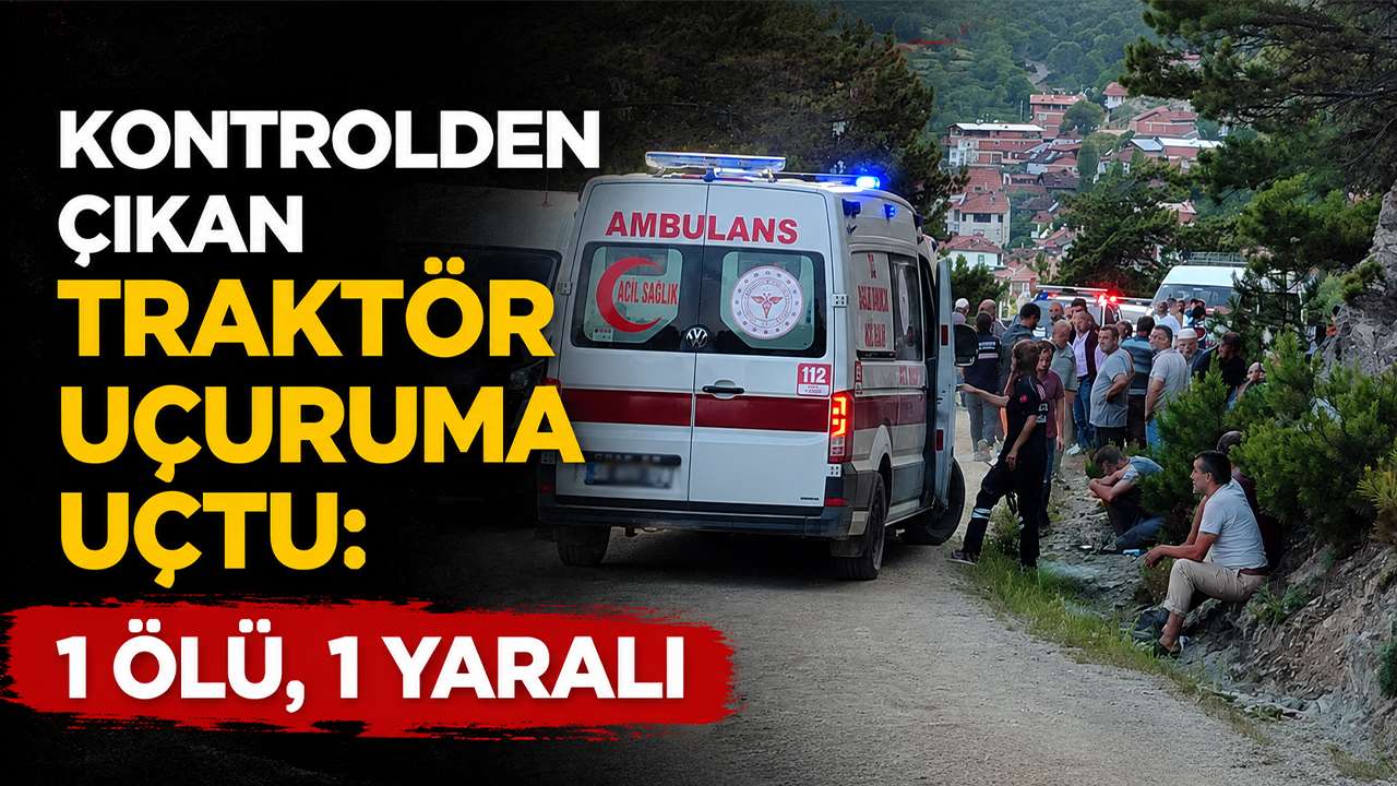 Kontrolden çıkan traktör uçuruma uçtu: 1 ölü, 1 ya