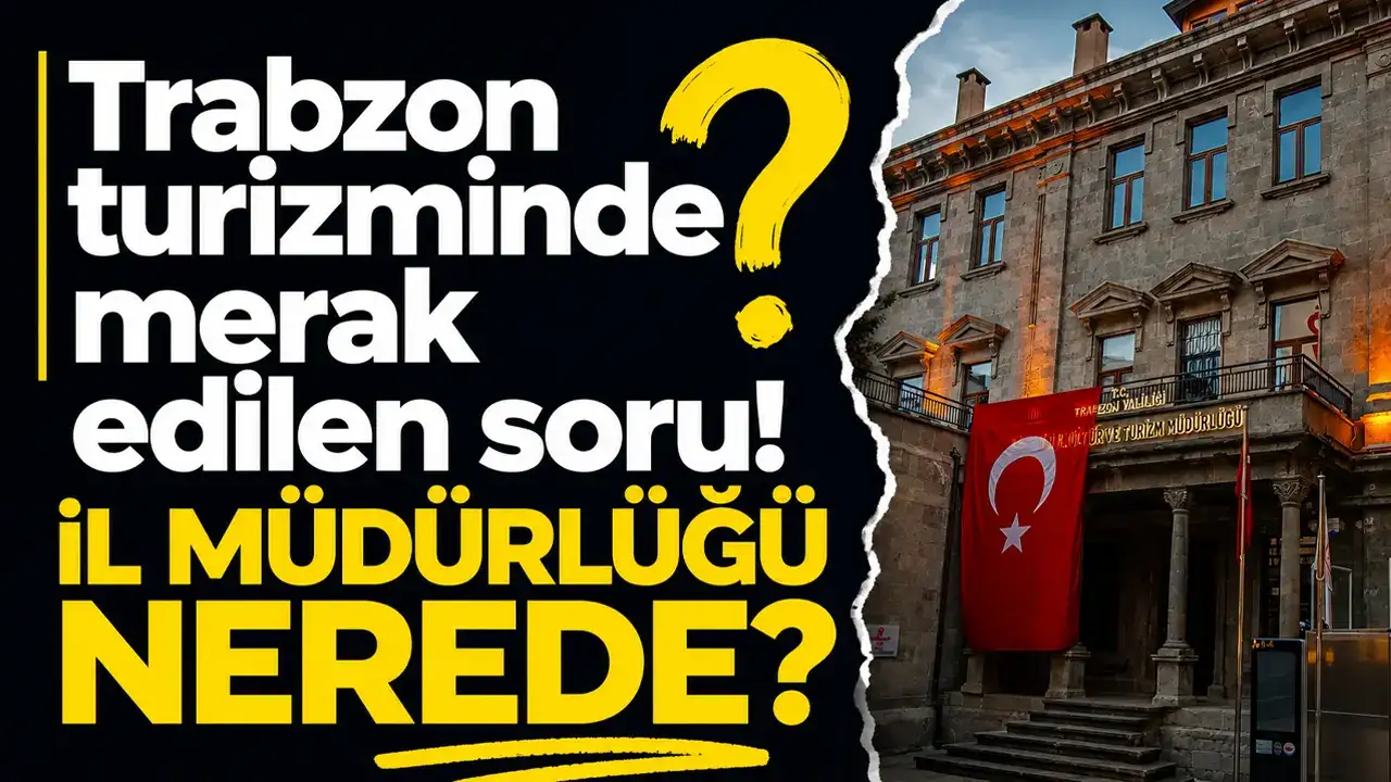 Trabzon turizminde merak edilen soru: İl Müdürlüğü