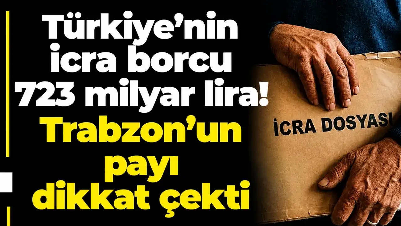 Türkiye’nin icra borcu 723 milyar lira! Trabzon’un payı dikkat çekti