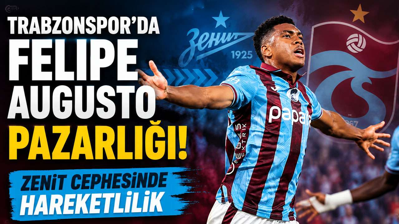 Trabzonspor’da Felipe Augusto pazarlığı! Zenit cephesinde ha