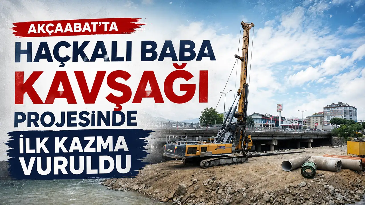 Akçaabat’ta Haçkalı Baba Kavşağı projesinde ilk kazma vuruld