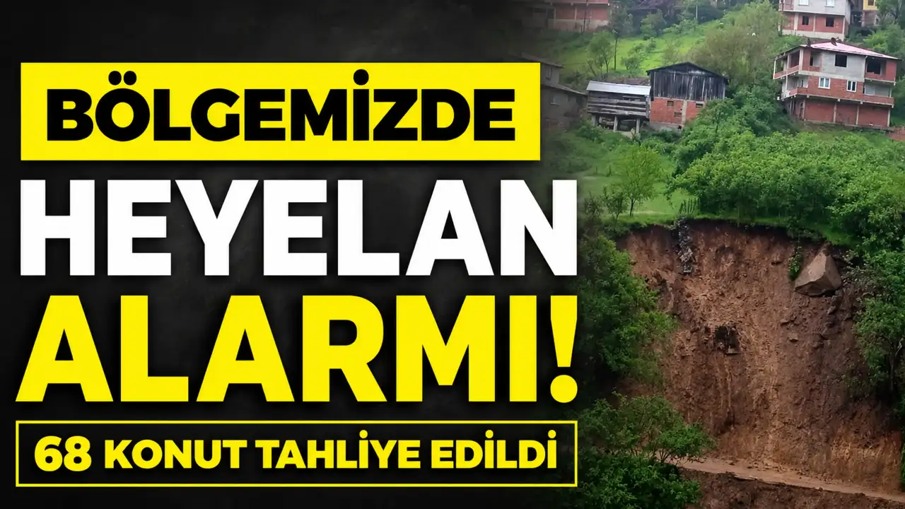 Bölgemizde heyelan alarmı! 68 konut tahliye edildi