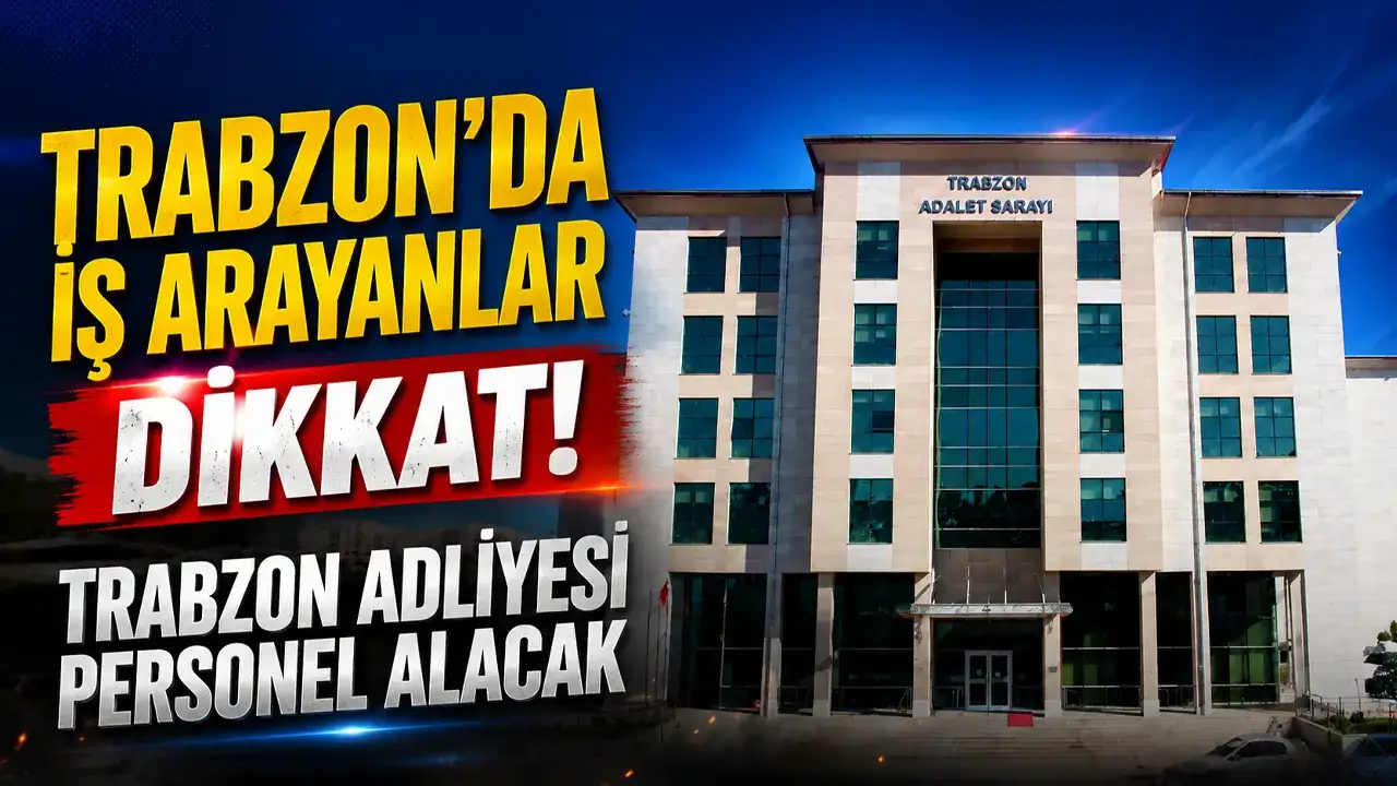 Trabzon’da iş arayanlar dikkat! Trabzon Adliyesi personel al