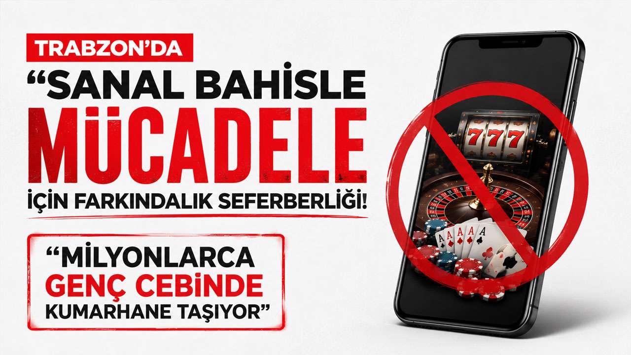 Trabzon’da “Sanal Bahisle Mücadele” için farkındal