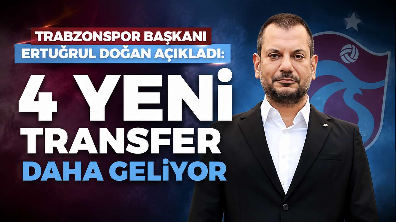 Trabzonspor Başkanı Ertuğrul Doğan açıkladı: 4 yeni transfer daha geliyor