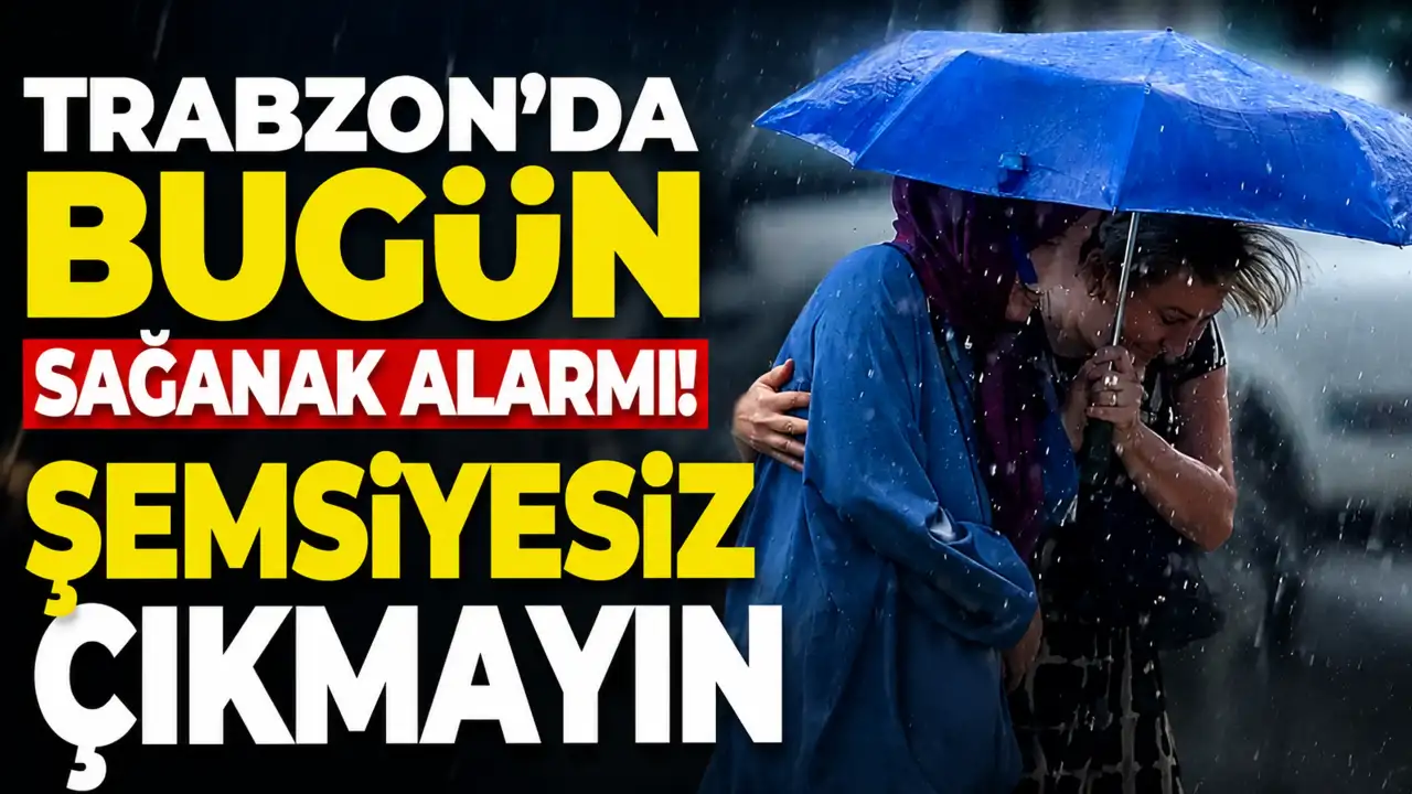 Trabzon’da bugün sağanak alarmı!
