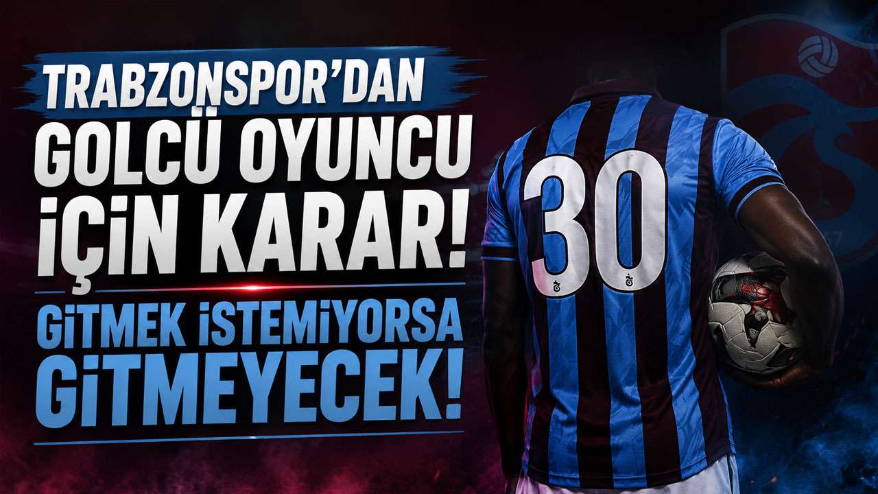 Trabzonspor’dan golcü oyuncu için karar! Gitmek istemiyorsa gitmeyecek!