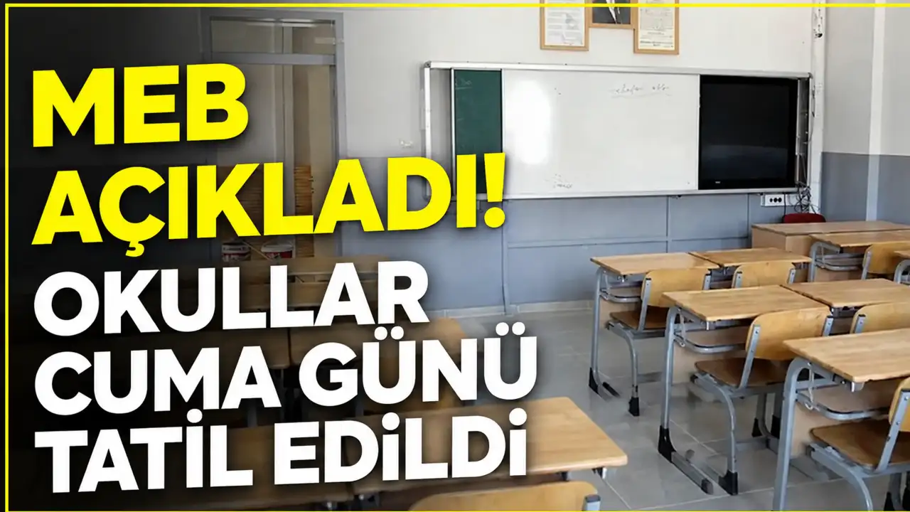 MEB açıkladı! Okullar cuma günü tatil edildi