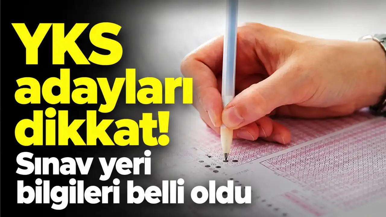 YKS sınav giriş yerleri açıklandı! ÖSYM ile YKS giriş belgesi nereden ve nasıl sorgulanır?