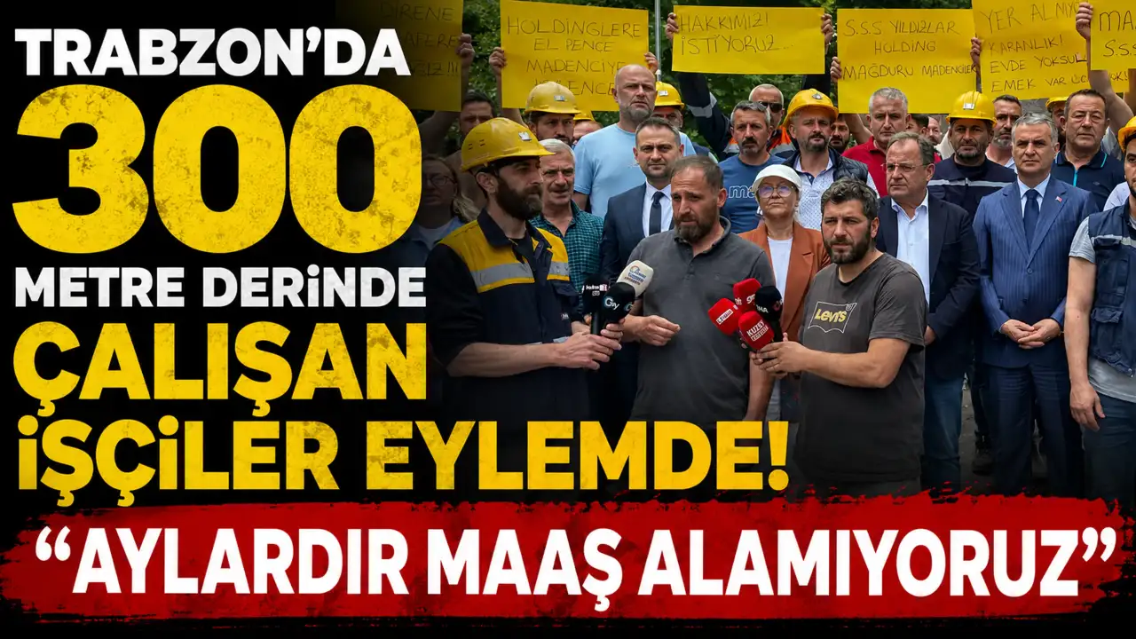 Trabzon’da 300 metre derinde çalışan işçiler eylemde! “Aylar
