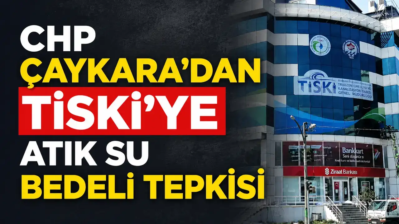 CHP Çaykara’dan TİSKİ’ye atık su bedeli tepkisi